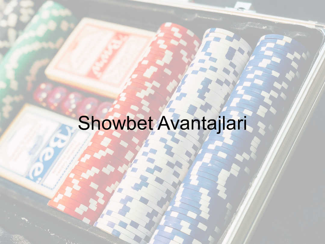 Showbet Avantajları